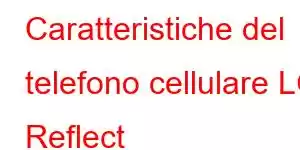 Caratteristiche del telefono cellulare LG Reflect