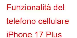 Funzionalità del telefono cellulare iPhone 17 Plus