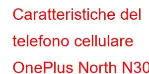 Caratteristiche del telefono cellulare OnePlus North N30