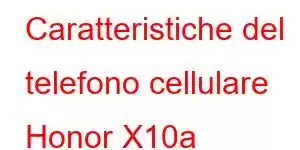 Caratteristiche del telefono cellulare Honor X10a