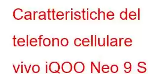 Caratteristiche del telefono cellulare vivo iQOO Neo 9 S