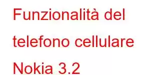 Funzionalità del telefono cellulare Nokia 3.2