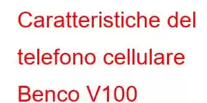 Caratteristiche del telefono cellulare Benco V100