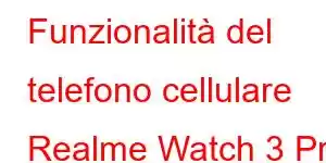 Funzionalità del telefono cellulare Realme Watch 3 Pro