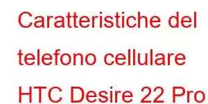 Caratteristiche del telefono cellulare HTC Desire 22 Pro