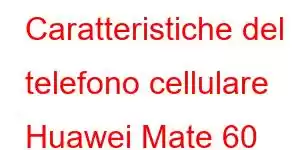 Caratteristiche del telefono cellulare Huawei Mate 60