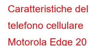 Caratteristiche del telefono cellulare Motorola Edge 20