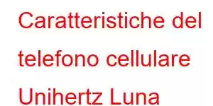 Caratteristiche del telefono cellulare Unihertz Luna