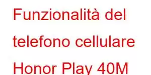 Funzionalità del telefono cellulare Honor Play 40M