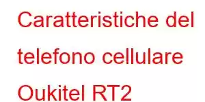 Caratteristiche del telefono cellulare Oukitel RT2