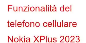 Funzionalità del telefono cellulare Nokia XPlus 2023