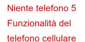 Niente telefono 5 Funzionalità del telefono cellulare