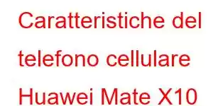 Caratteristiche del telefono cellulare Huawei Mate X10