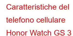 Caratteristiche del telefono cellulare Honor Watch GS 3