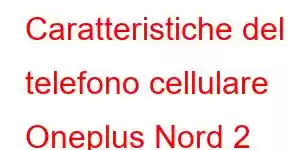 Caratteristiche del telefono cellulare Oneplus Nord 2