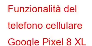 Funzionalità del telefono cellulare Google Pixel 8 XL