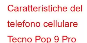 Caratteristiche del telefono cellulare Tecno Pop 9 Pro