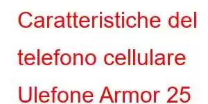 Caratteristiche del telefono cellulare Ulefone Armor 25 Ultra