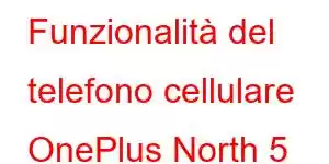 Funzionalità del telefono cellulare OnePlus North 5