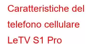 Caratteristiche del telefono cellulare LeTV S1 Pro