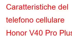 Caratteristiche del telefono cellulare Honor V40 Pro Plus