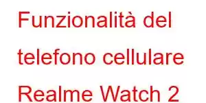 Funzionalità del telefono cellulare Realme Watch 2