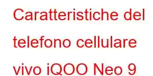 Caratteristiche del telefono cellulare vivo iQOO Neo 9