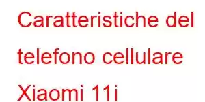 Caratteristiche del telefono cellulare Xiaomi 11i