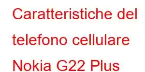 Caratteristiche del telefono cellulare Nokia G22 Plus