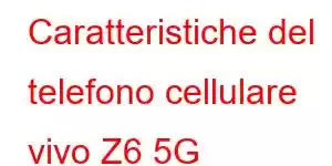 Caratteristiche del telefono cellulare vivo Z6 5G