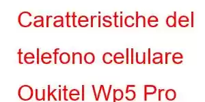 Caratteristiche del telefono cellulare Oukitel Wp5 Pro