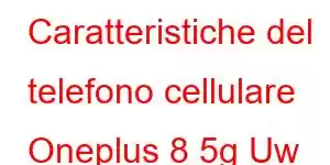 Caratteristiche del telefono cellulare Oneplus 8 5g Uw