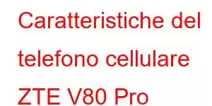 Caratteristiche del telefono cellulare ZTE V80 Pro