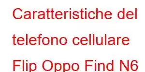 Caratteristiche del telefono cellulare Flip Oppo Find N6