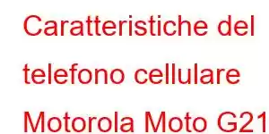 Caratteristiche del telefono cellulare Motorola Moto G21