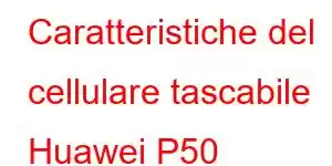 Caratteristiche del cellulare tascabile Huawei P50