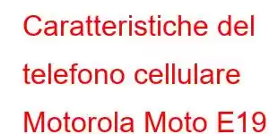 Caratteristiche del telefono cellulare Motorola Moto E19