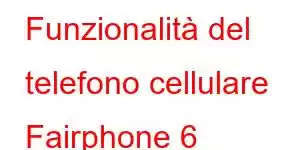 Funzionalità del telefono cellulare Fairphone 6