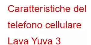 Caratteristiche del telefono cellulare Lava Yuva 3