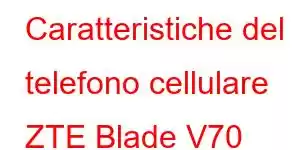 Caratteristiche del telefono cellulare ZTE Blade V70