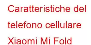 Caratteristiche del telefono cellulare Xiaomi Mi Fold