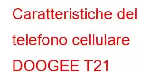 Caratteristiche del telefono cellulare DOOGEE T21