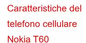 Caratteristiche del telefono cellulare Nokia T60