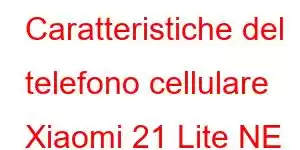 Caratteristiche del telefono cellulare Xiaomi 21 Lite NE