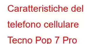 Caratteristiche del telefono cellulare Tecno Pop 7 Pro