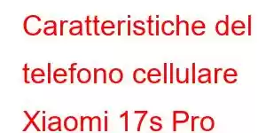 Caratteristiche del telefono cellulare Xiaomi 17s Pro