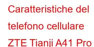 Caratteristiche del telefono cellulare ZTE Tianji A41 Pro