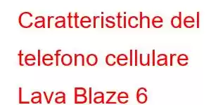 Caratteristiche del telefono cellulare Lava Blaze 6