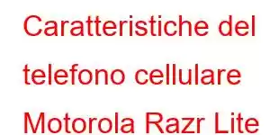 Caratteristiche del telefono cellulare Motorola Razr Lite