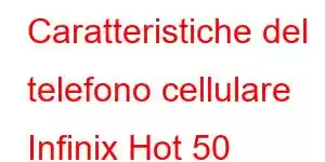 Caratteristiche del telefono cellulare Infinix Hot 50